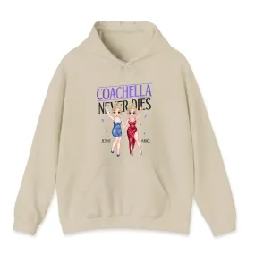 Coachella Never Dies - Personalized Gifts For Her - Unisex Hoodie